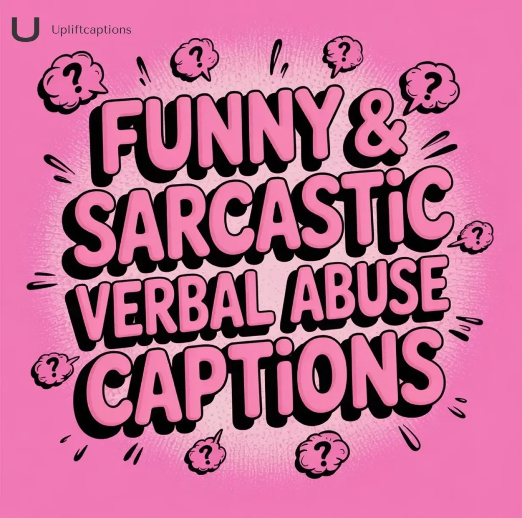 Funny & Sarcastic Verbal Abuse Captions